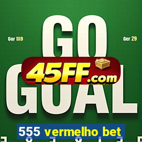 555 vermelho bet